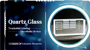 Quartz Glass (Grinding) : Micro-channel Trochoidal Machining | Hantop Intelligence Tech.