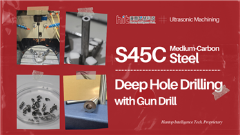 S45C Medium-Carbon Steel : Deep Hole Drilling｜Hantop Intelligence Tech.