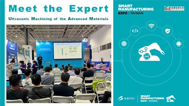 SEMICON Taiwan 2022 Meet the Expert : Ultrasonic Machining of the Advanced Materials